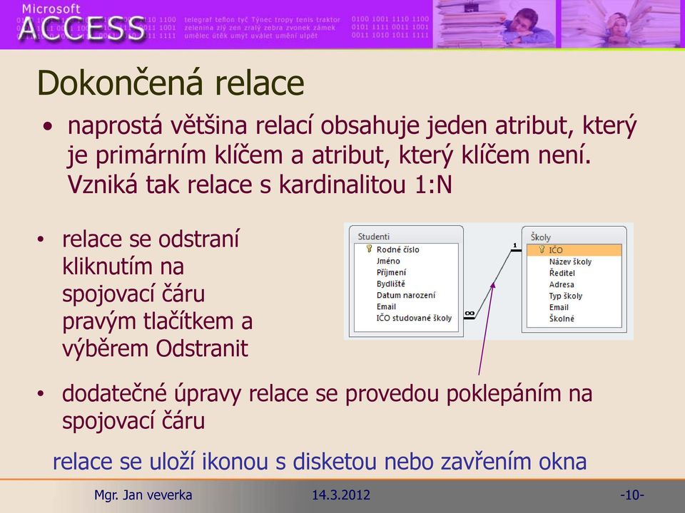 Vzniká tak relace s kardinalitou 1:N relace se odstraní kliknutím na spojovací čáru pravým