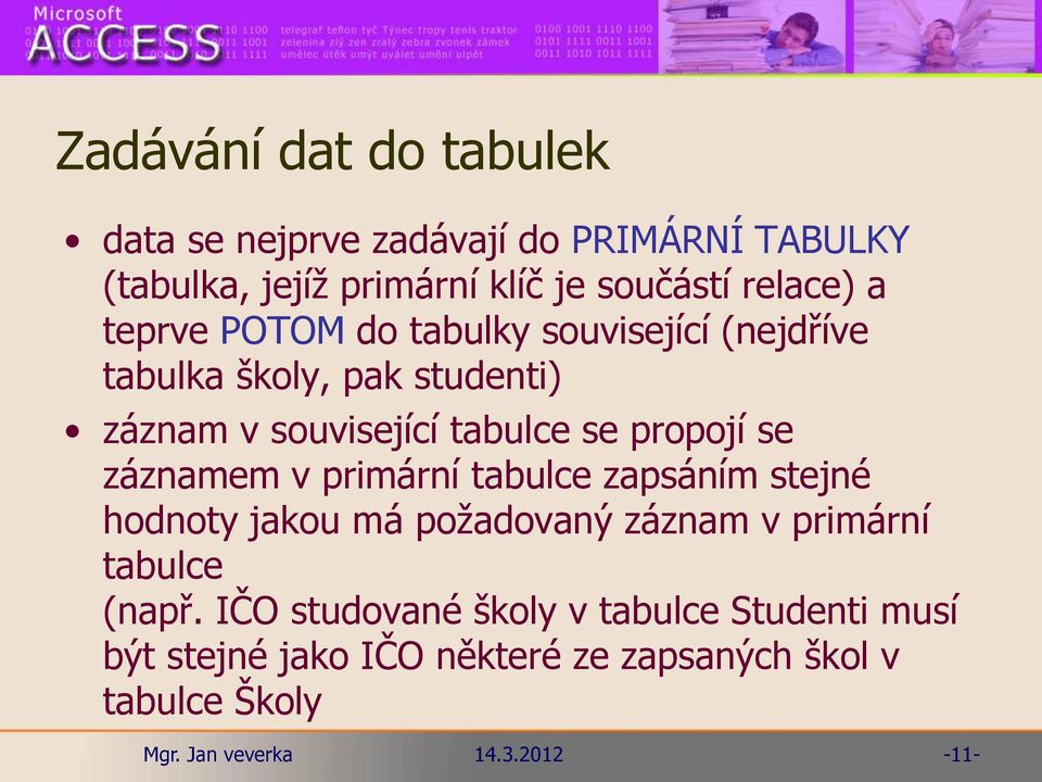 se propojí se záznamem v primární tabulce zapsáním stejné hodnoty jakou má požadovaný záznam v primární tabulce