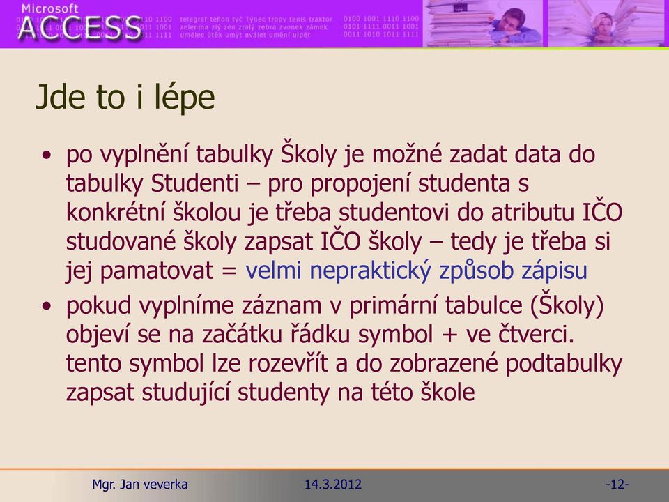 pamatovat = velmi nepraktický způsob zápisu pokud vyplníme záznam v primární tabulce (Školy) objeví se na