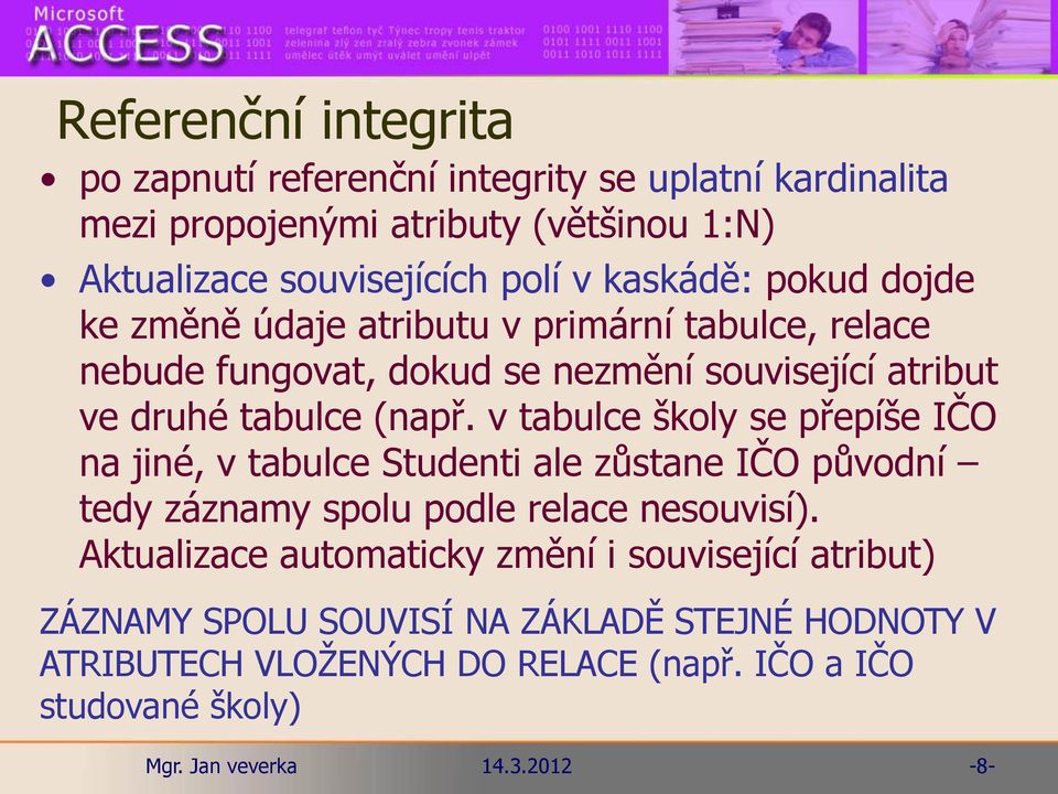 v tabulce školy se přepíše IČO na jiné, v tabulce Studenti ale zůstane IČO původní tedy záznamy spolu podle relace nesouvisí).