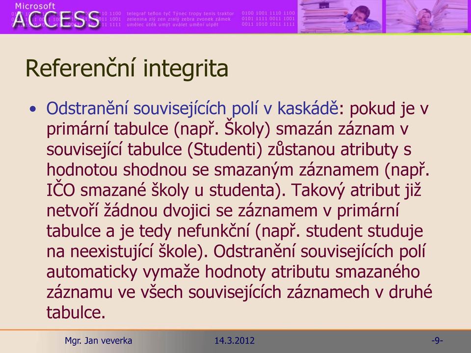 IČO smazané školy u studenta). Takový atribut již netvoří žádnou dvojici se záznamem v primární tabulce a je tedy nefunkční (např.