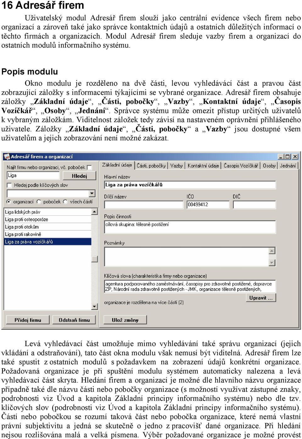 Popis modulu Okno modulu je rozděleno na dvě části, levou vyhledávácí část a pravou část zobrazující záložky s informacemi týkajícími se vybrané organizace.