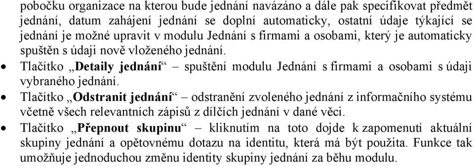 Tlačítko Detaily jednání spuštění modulu Jednání s firmami a osobami s údaji vybraného jednání.