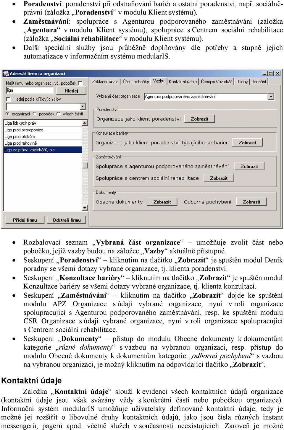 systému). Další speciální služby jsou průběžně doplňovány dle potřeby a stupně jejich automatizace v informačním systému modularis.