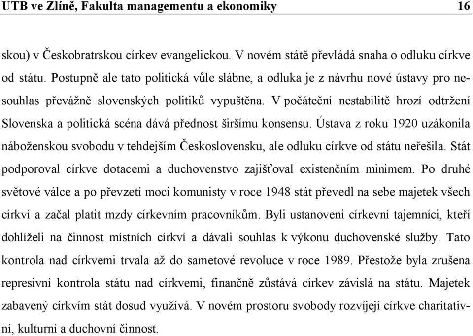 V počáteční nestabilitě hrozí odtržení Slovenska a politická scéna dává přednost širšímu konsensu.