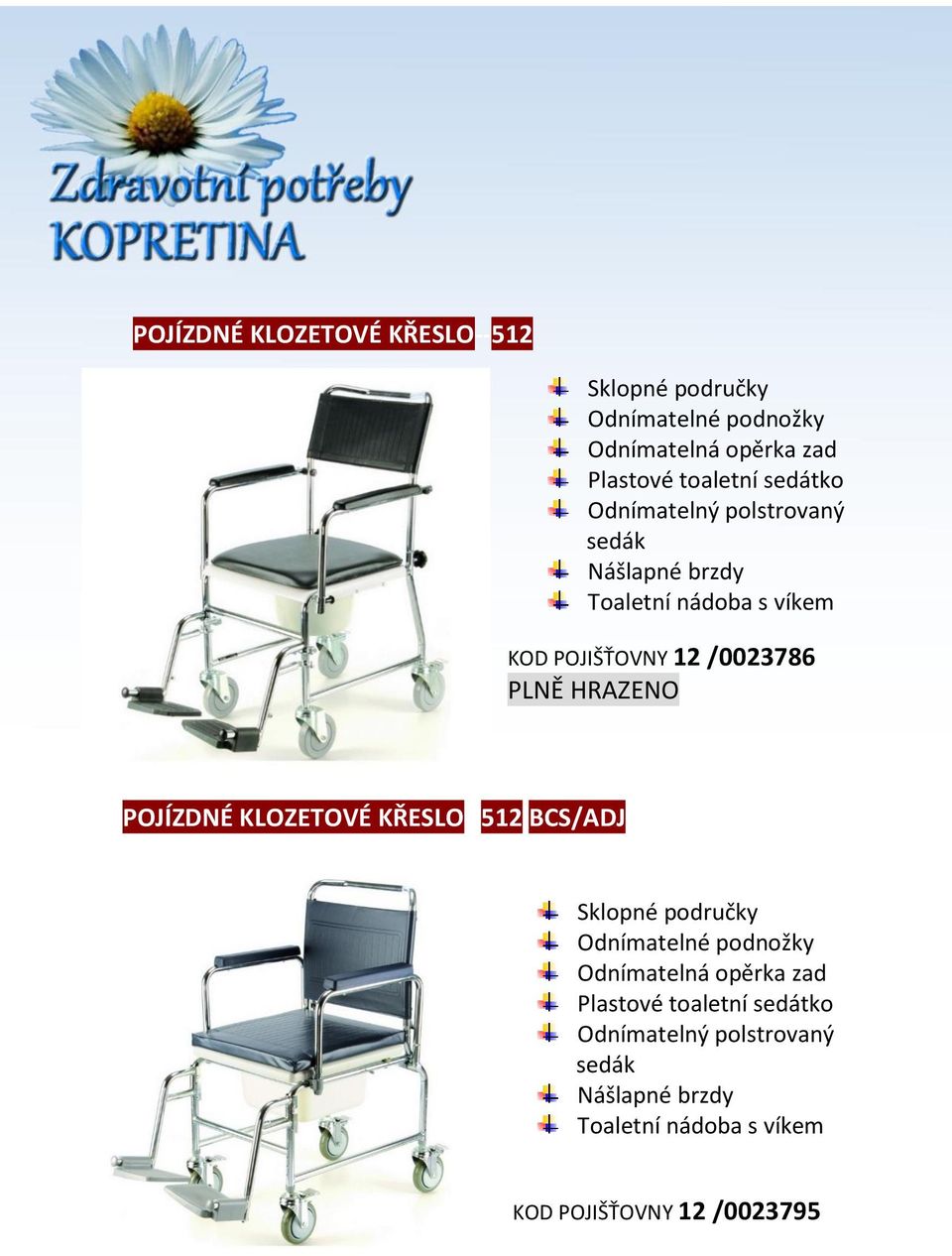 /0023786 POJÍZDNÉ KLOZETOVÉ KŘESLO--512 BCS/ADJ Sklopné područky Odnímatelné podnožky Odnímatelná opěrka zad