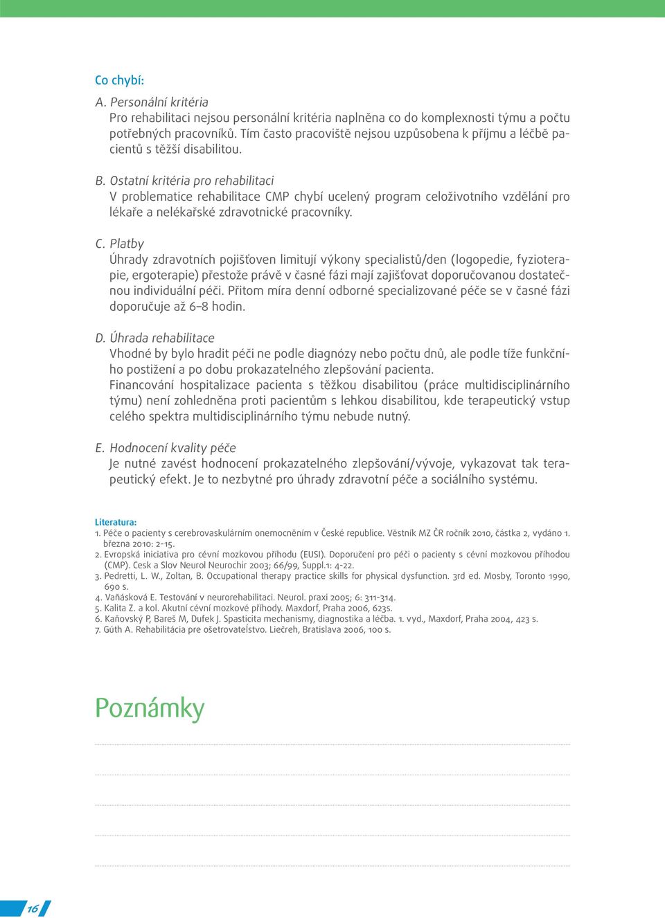 Ostatní kritéria pro rehabilitaci V problematice rehabilitace CM