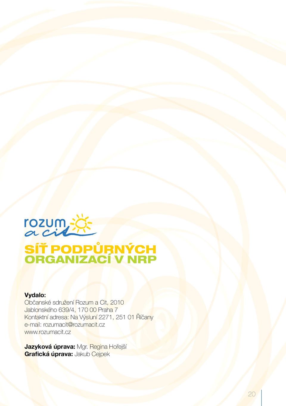 Výsluní 2271, 251 01 Říčany e-mail: rozumacit@rozumacit.cz www.