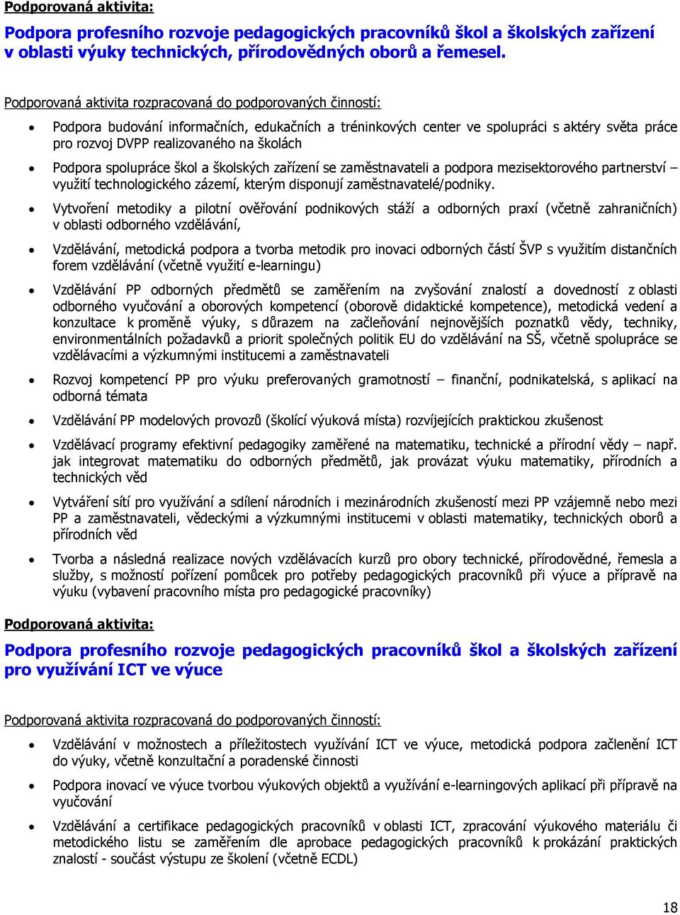 školách Podpora spolupráce škol a školských zařízení se zaměstnavateli a podpora mezisektorového partnerství využití technologického zázemí, kterým disponují zaměstnavatelé/podniky.