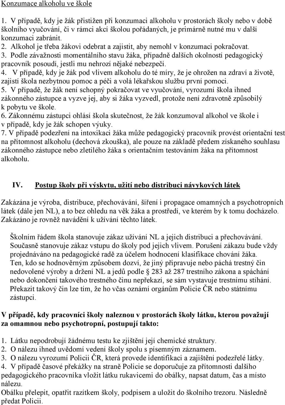 Alkohol je třeba žákovi odebrat a zajistit, aby nemohl v konzumaci pokračovat. 3.