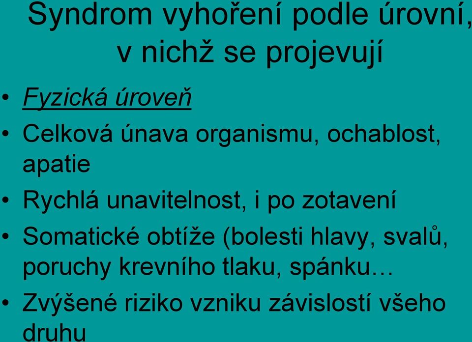 unavitelnost, i po zotavení Somatické obtíže (bolesti hlavy,