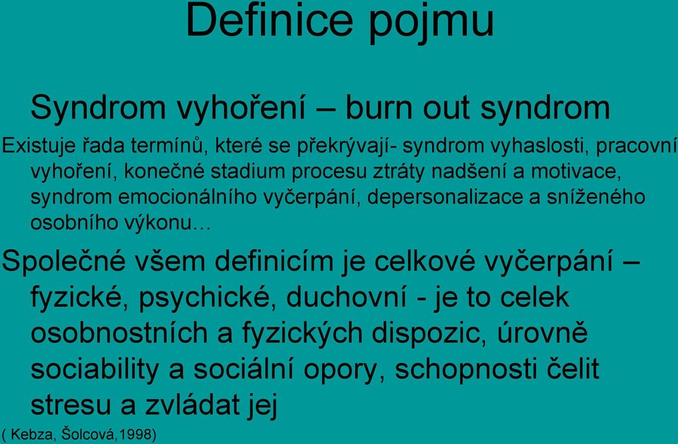 a sníženého osobního výkonu Společné všem definicím je celkové vyčerpání fyzické, psychické, duchovní - je to celek