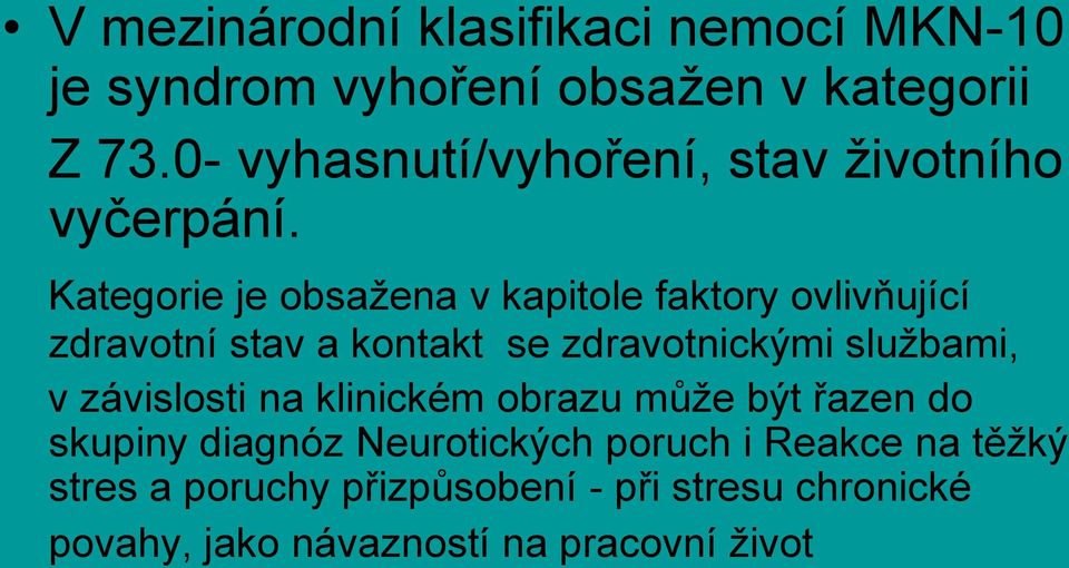 Kategorie je obsažena v kapitole faktory ovlivňující zdravotní stav a kontakt se zdravotnickými službami, v