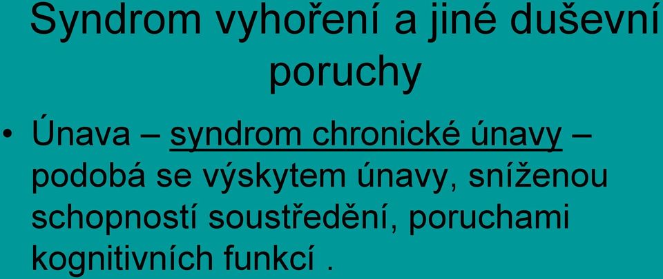 výskytem únavy, sníženou schopností