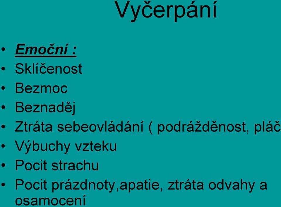 podrážděnost, pláč Výbuchy vzteku Pocit