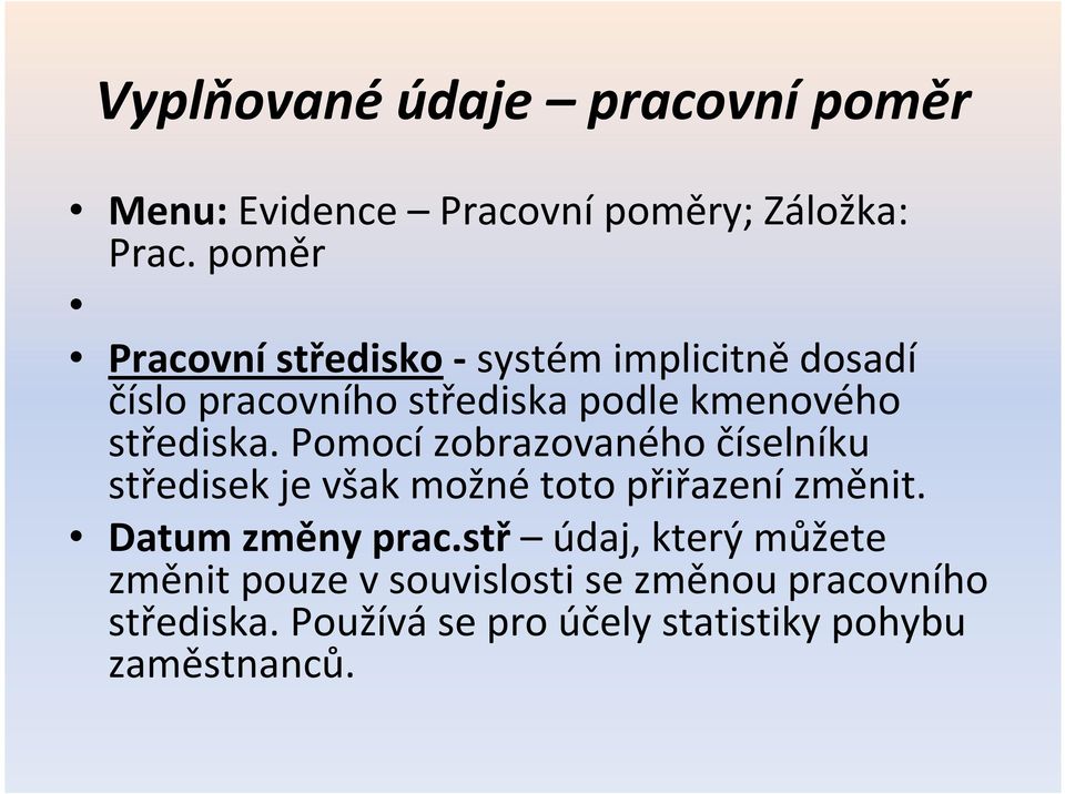 střediska. Pomocí zobrazovaného číselníku středisek je však možné toto přiřazení změnit.