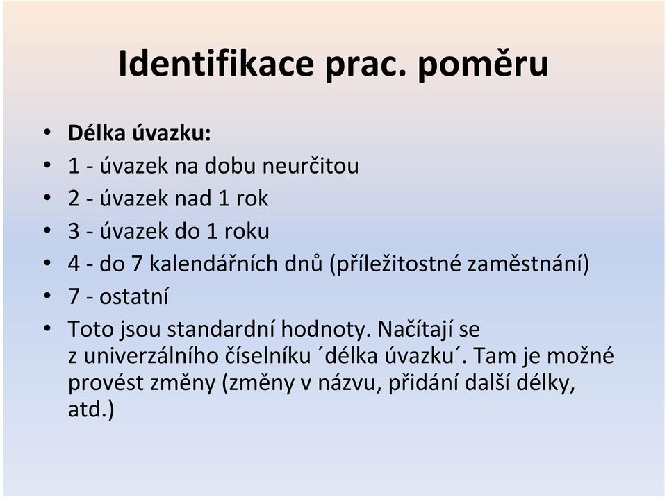 do 1 roku 4 - do 7 kalendářních dnů (příležitostné zaměstnání) 7 - ostatní Toto