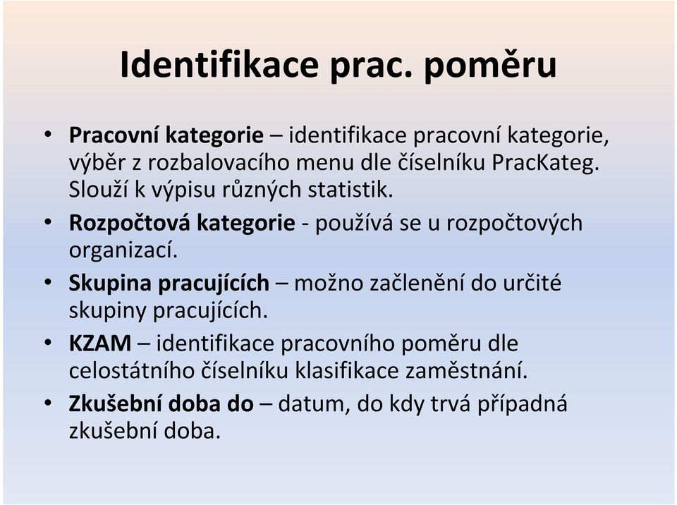 Slouží k výpisu různých statistik. Rozpočtová kategorie - používá se u rozpočtových organizací.