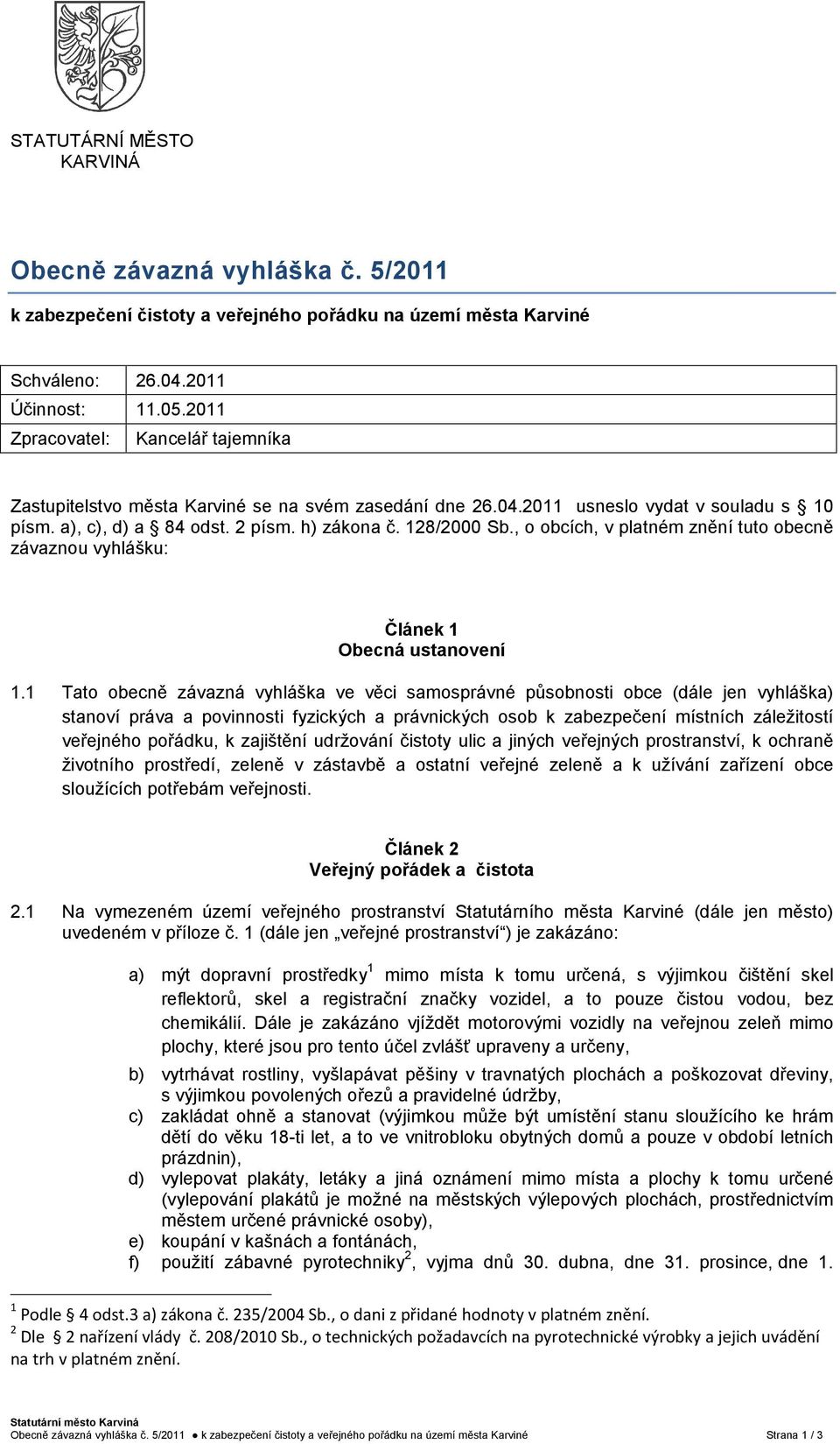 , o obcích, v platném znění tuto obecně závaznou vyhlášku: Článek 1 Obecná ustanovení 1.