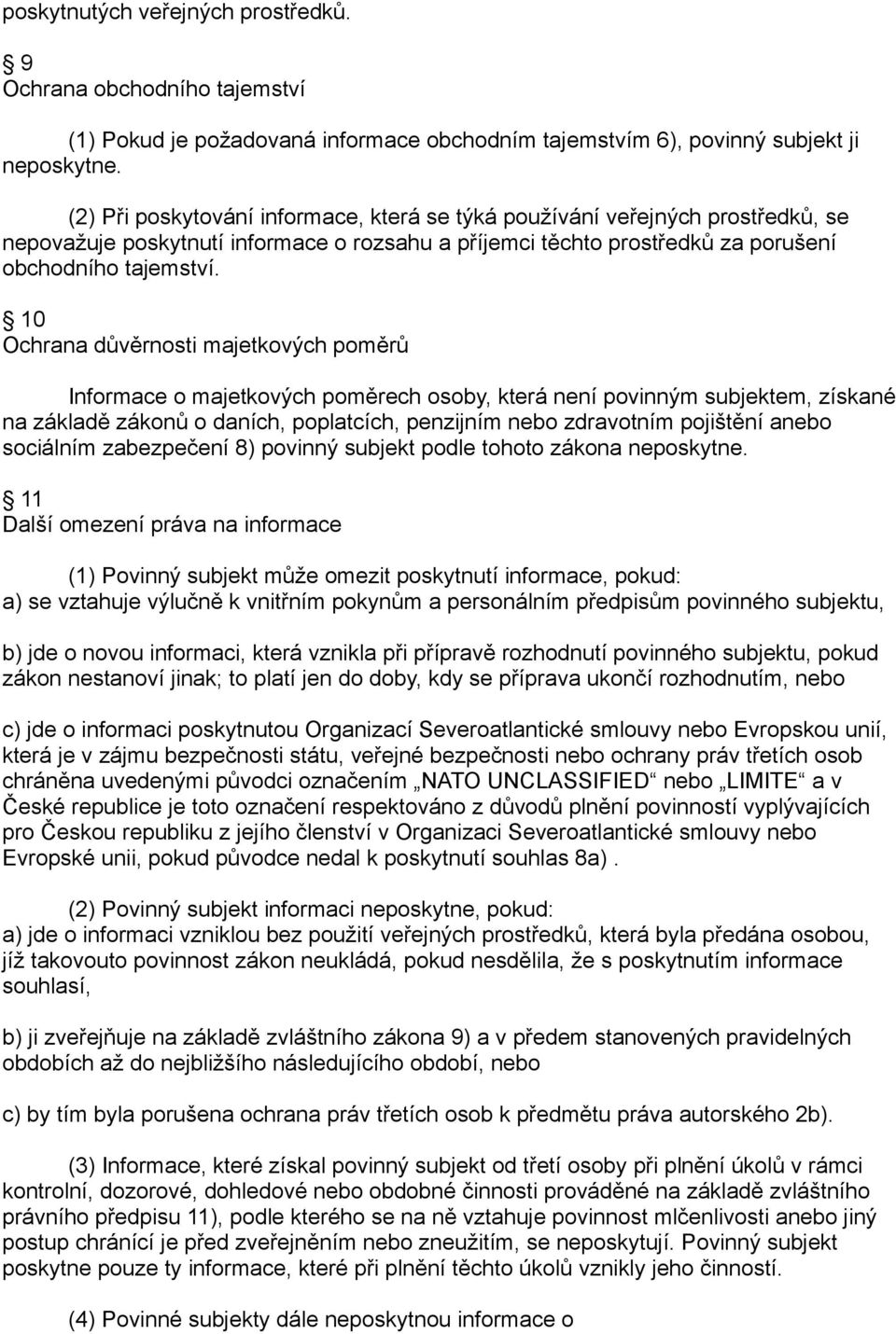 10 Ochrana důvěrnosti majetkových poměrů Informace o majetkových poměrech osoby, která není povinným subjektem, získané na základě zákonů o daních, poplatcích, penzijním nebo zdravotním pojištění