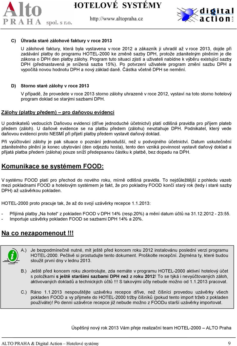 Po potvrzení uživatele program změní sazbu DPH a vypočítá novou hodnotu DPH a nový základ daně. Částka včetně DPH se nemění.