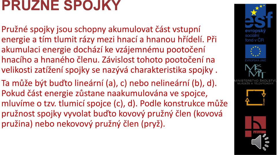 Závislost tohoto pootočení na velikosti zatížení spojky se nazývá charakteristika spojky.