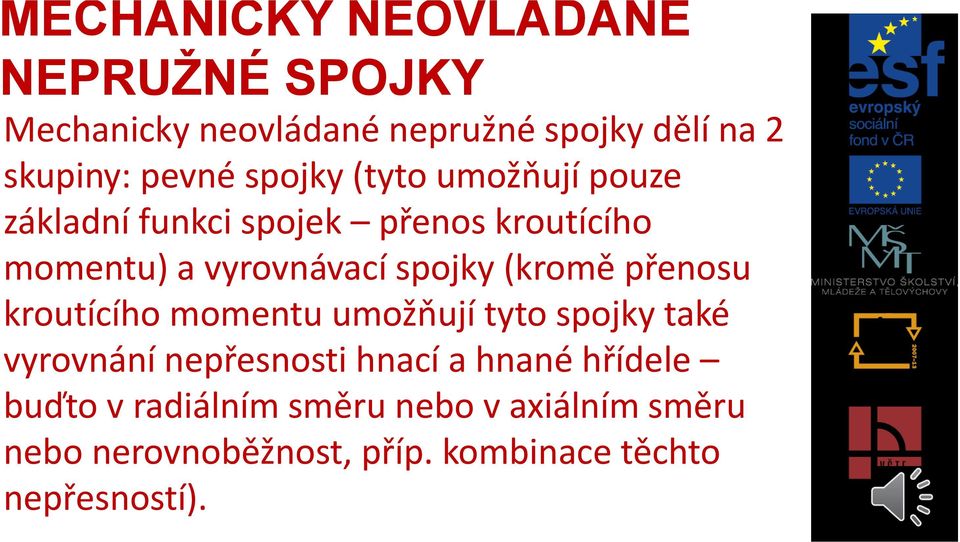 (kromě přenosu kroutícího momentu umožňují tyto spojky také vyrovnání nepřesnosti hnací a hnané