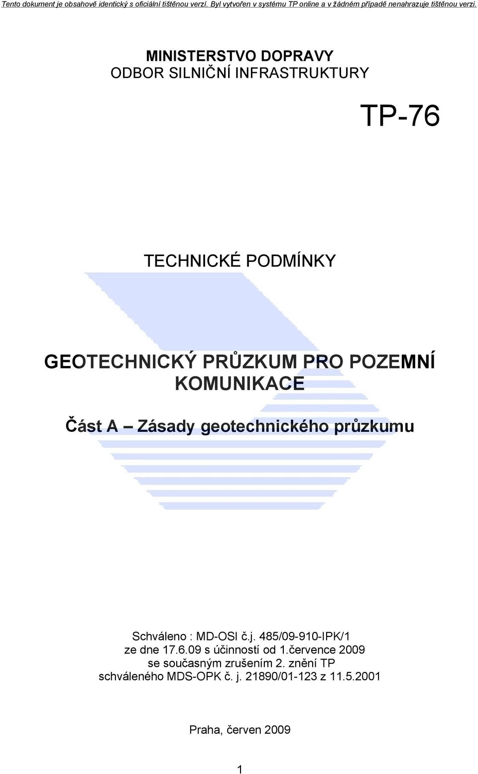 Schváleno : MD-OSI č.j. 485/09-910-IPK/1 ze dne 17.6.09 s účinností od 1.