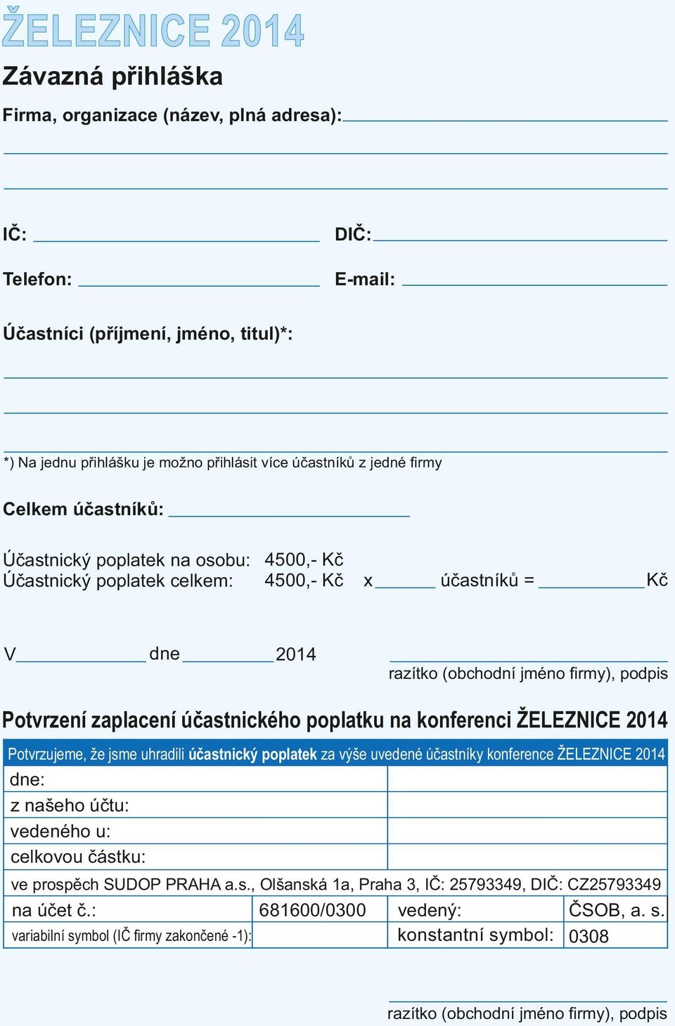 poplatku na konferenci ŽELEZNICE 2014 Potvrzujeme, že jsme uhradili účastnický poplatek za výše uvedené účastníky konference ŽELEZNICE 2014 dne: z našeho účtu: vedeného u: celkovou částku: ve