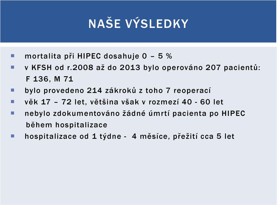 z toho 7 reoperací věk 17 72 let, většina však v rozmezí 40-60 let nebylo