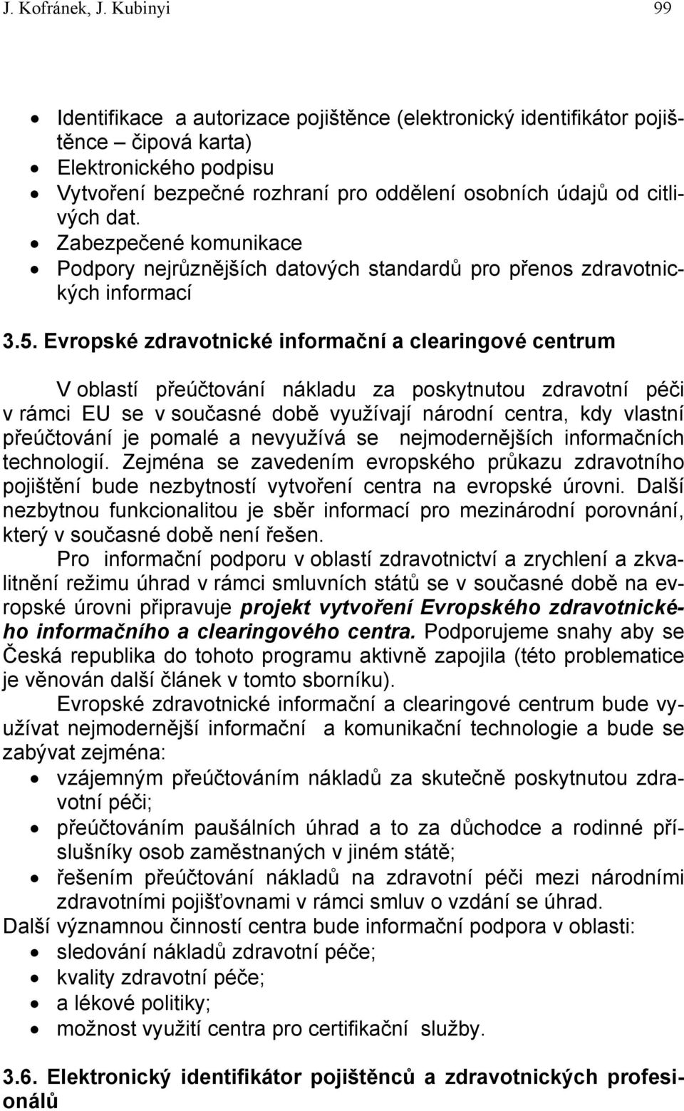Zabezpečené komunikace Podpory nejrůznějších datových standardů pro přenos zdravotnických informací 3.5.