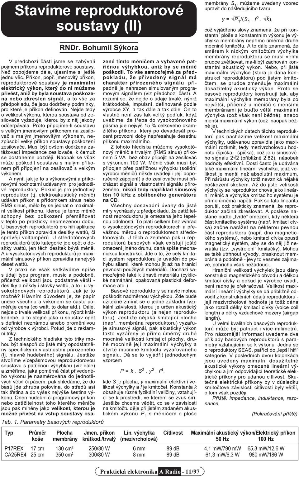 podmínky, pro které je pøíkon definován. Nejde tedy o velikost výkonu, kterou soustava od zesilovaèe vyžaduje, kterou by z nìj jakoby odèerpávala.