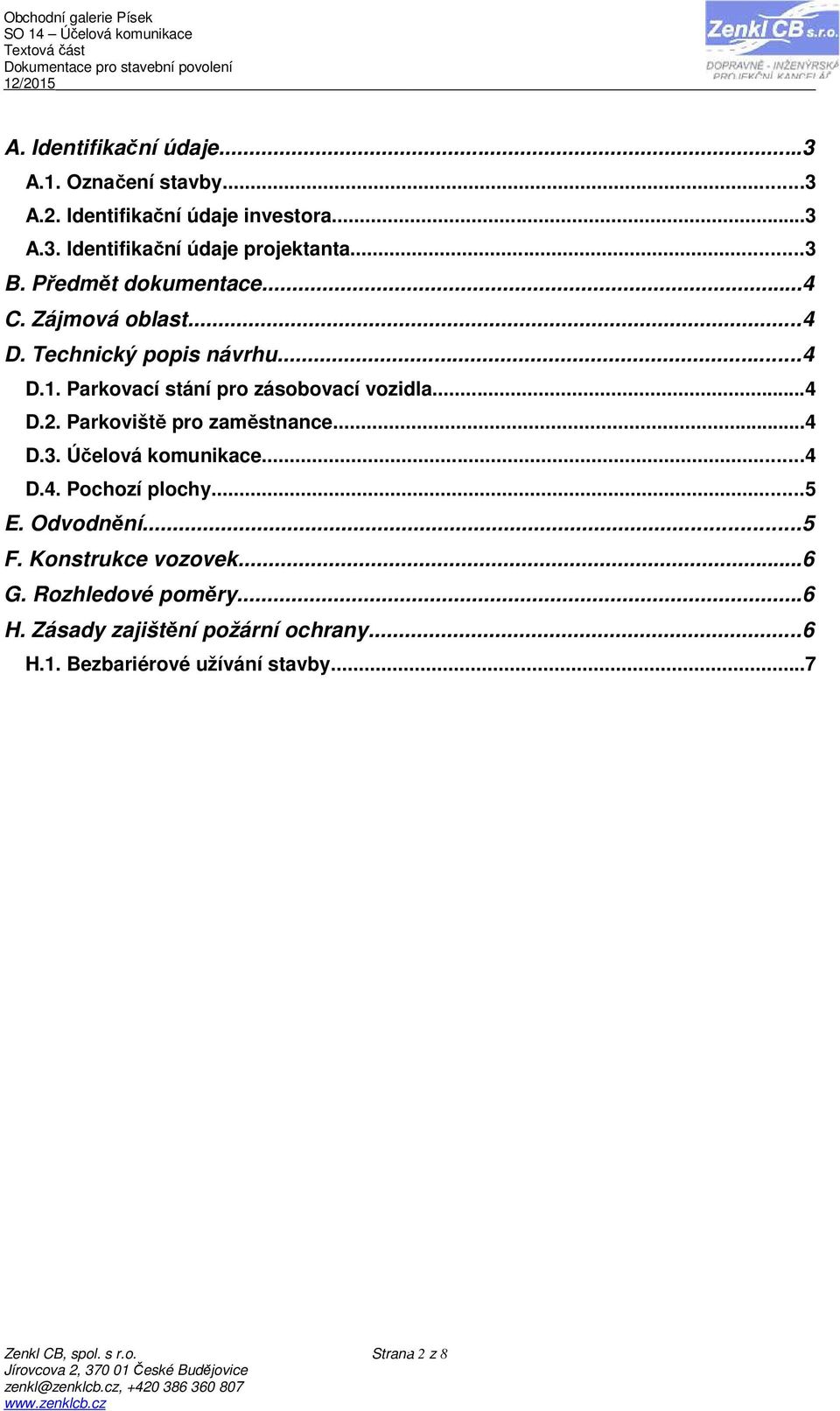 Parkoviště pro zaměstnance...4 D.3. Účelová komunikace...4 D.4. Pochozí plochy...5 E. Odvodnění...5 F. Konstrukce vozovek...6 G.