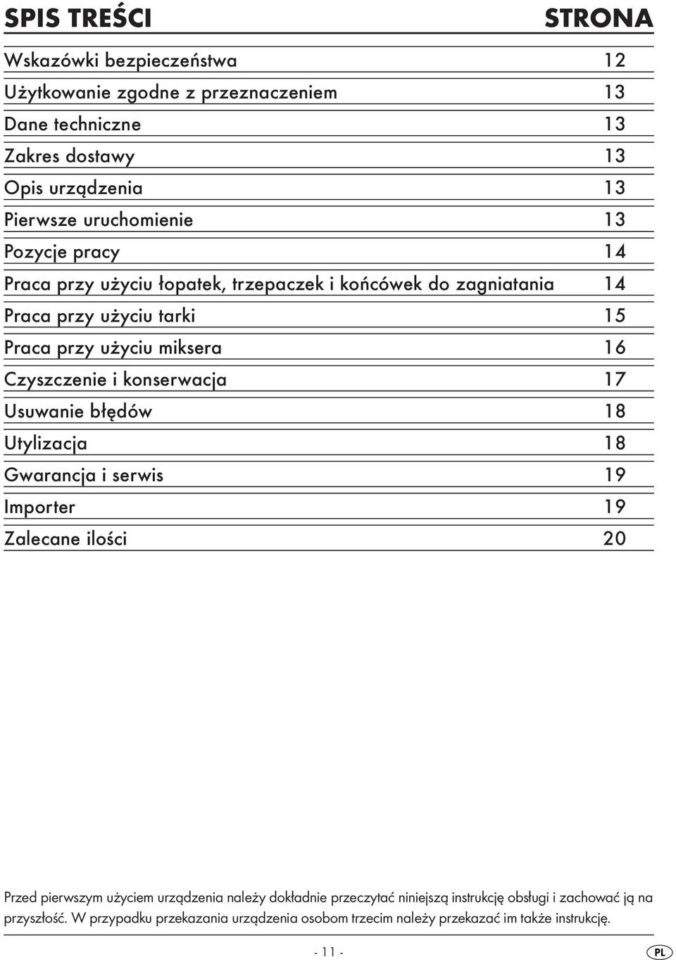 Czyszczenie i konserwacja 17 Usuwanie błędów 18 Utylizacja 18 Gwarancja i serwis 19 Importer 19 Zalecane ilości 20 Przed pierwszym użyciem urządzenia należy