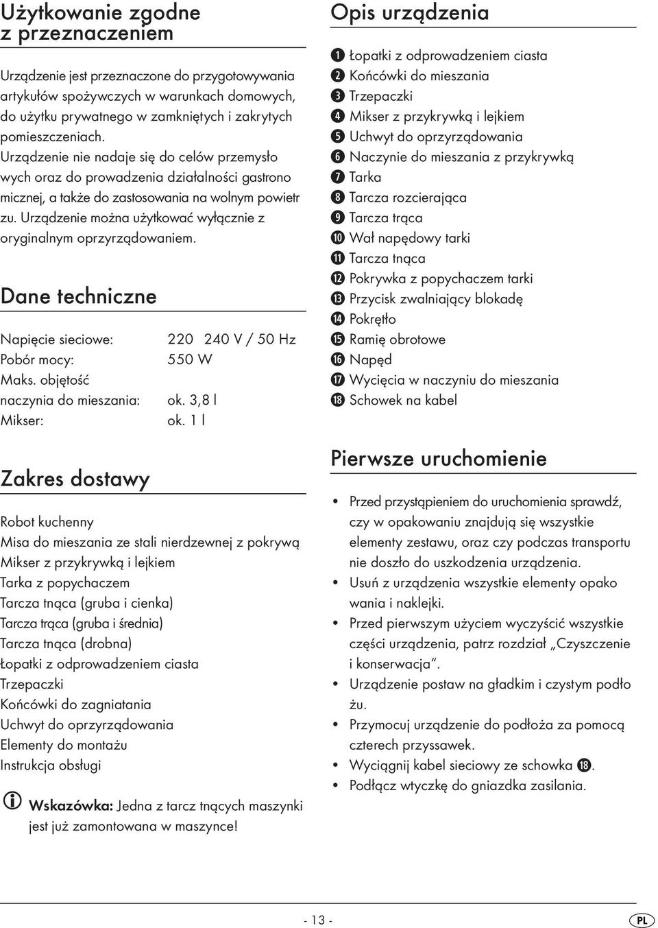 Urządzenie można użytkować wyłącznie z oryginalnym oprzyrządowaniem. Dane techniczne Napięcie sieciowe: Pobór mocy: Maks.