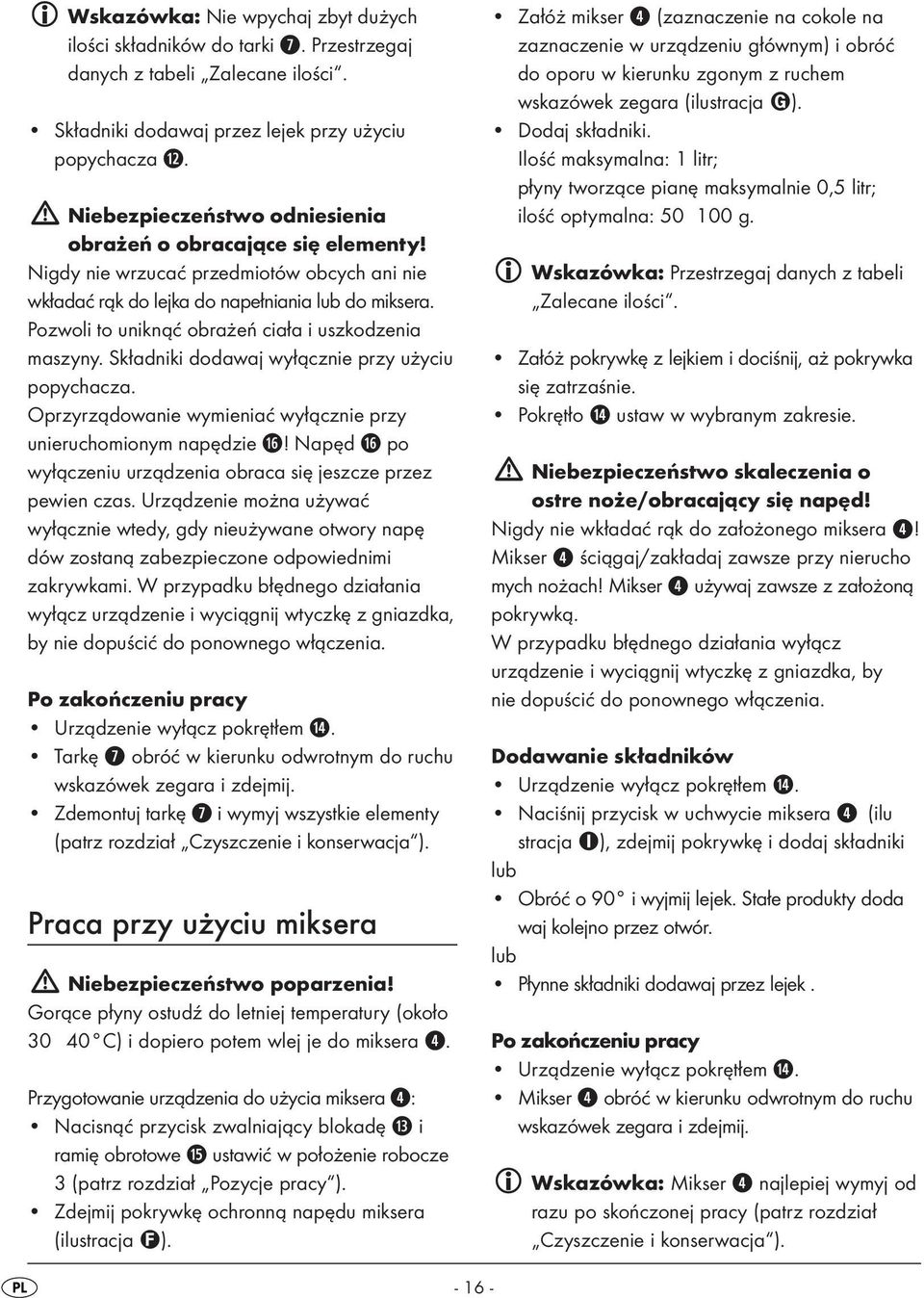 Pozwoli to uniknąć obrażeń ciała i uszkodzenia maszyny. Składniki dodawaj wyłącznie przy użyciu popychacza. Oprzyrządowanie wymieniać wyłącznie przy unieruchomionym napędzie j!