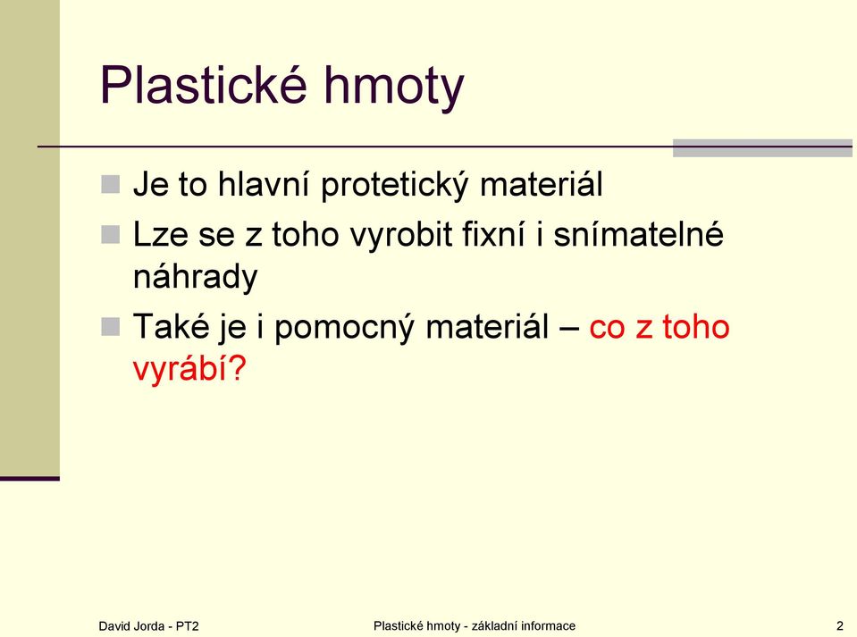 Také je i pomocný materiál co z toho vyrábí?