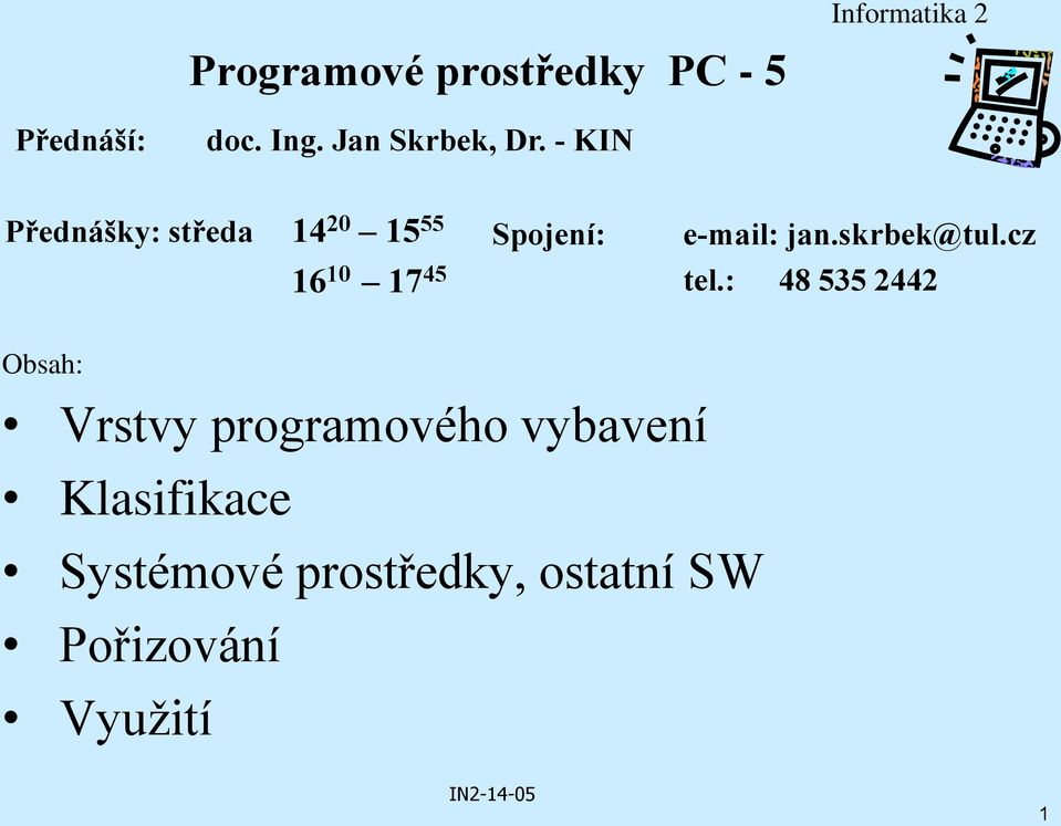 - KIN Přednášky: středa 14 20 15 55 Spojení: e-mail: jan.skrbek@tul.