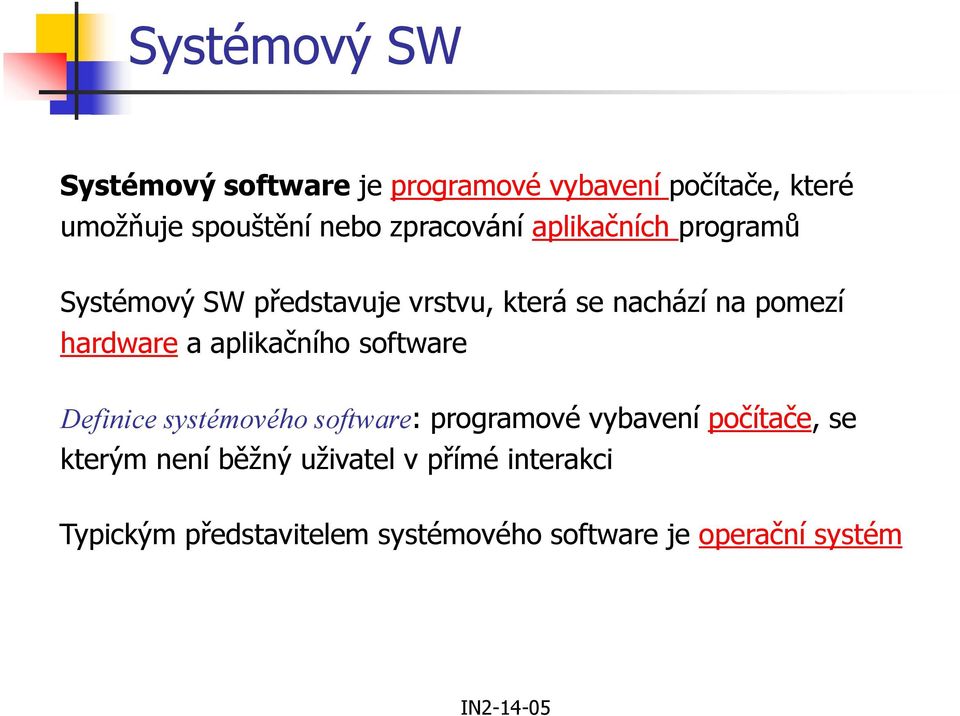 hardware a aplikačního software Definice systémového software: programové vybavení počítače, se