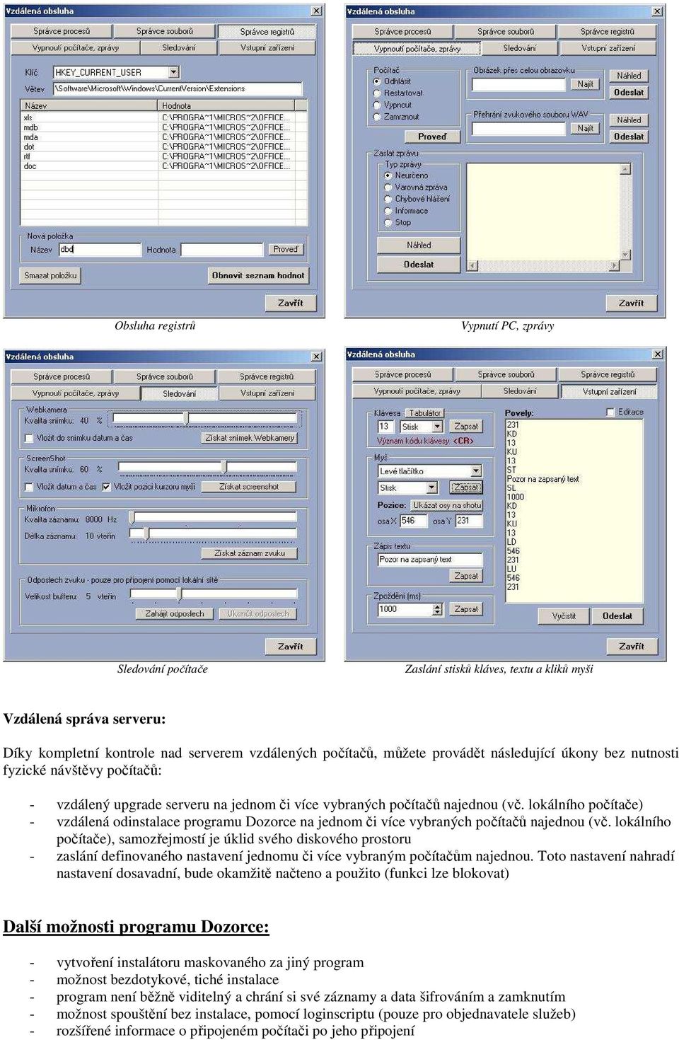 lokálního počítače) - vzdálená odinstalace programu Dozorce na jednom či více vybraných počítačů najednou (vč.