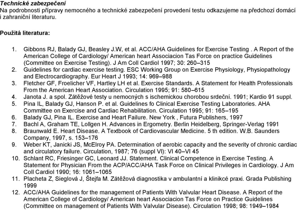 A Report of the American College of Cardiology/ American heart Associacion Tas Force on practice Guidelines (Committee on Exercise Testing). J Am Coll Cardiol 1997; 30: 260 315 2.
