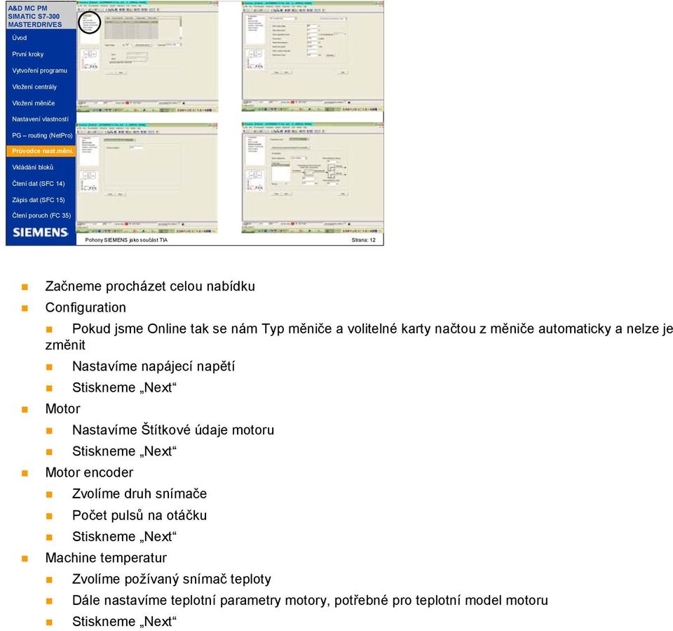měniče a volitelné karty načtou z měniče automaticky a nelze je změnit Nastavíme napájecí napětí Stiskneme Next Motor Nastavíme