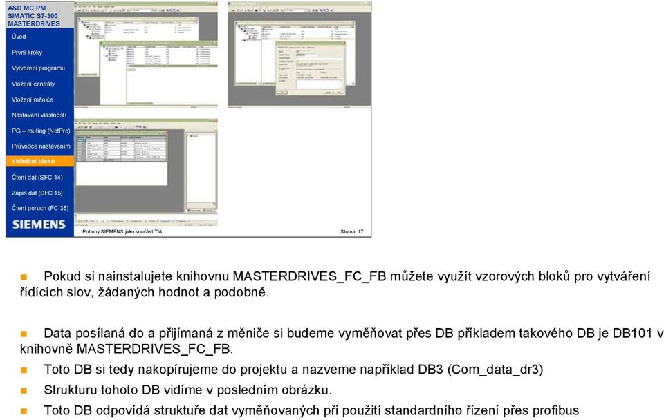 Data posílaná do a přijímaná z měniče si budeme vyměňovat přes DB příkladem takového DB je DB101 v knihovně _FC_FB.