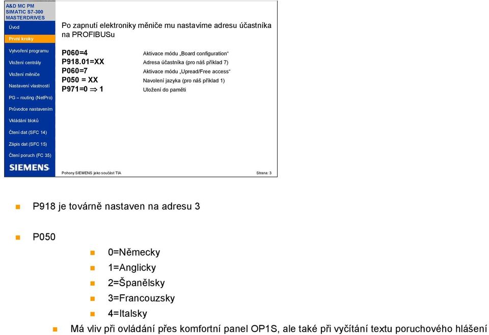 1) P971=0 1 Uložení do paměti Pohony SIEMENS jako součást TIA Strana: 3 P918 je továrně nastaven na adresu 3 P050 0=Německy