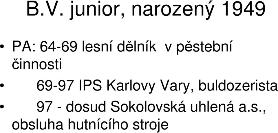 IPS Karlovy Vary, buldozerista 97 - dosud