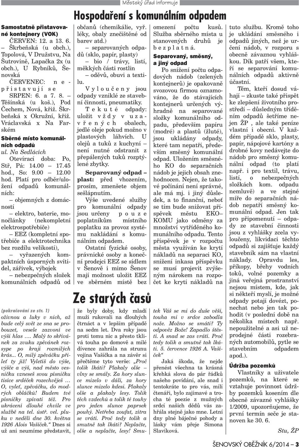 Vráclavská x Na arském Sbìrné místo komunálních odpadù ul. Na Sedlácích Otevírací doba: Po, Stø, Pá: 14.00 17.45 hod., So: 9.00 12.00 hod.