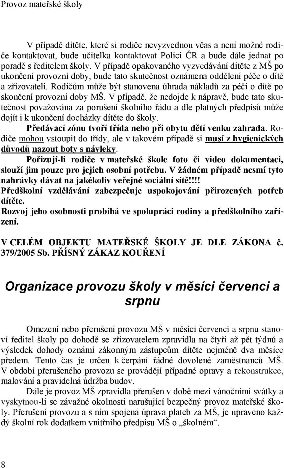 Rodičům může být stanovena úhrada nákladů za péči o dítě po skončení provozní doby MŠ.