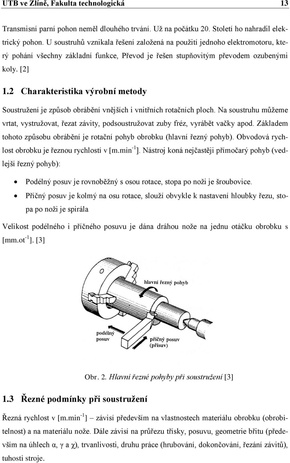 2 Charakteristika výrobní metody Soustružení je způsob obrábění vnějších i vnitřních rotačních ploch.