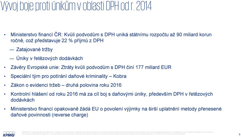 Úniky v řetězových dodávkách Závěry Evropské unie: Ztráty kvůli podvodům s DPH činí 177 miliard EUR Speciální tým pro potírání daňové kriminality Kobra