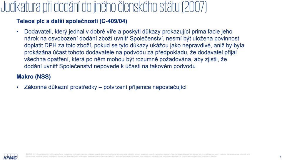 ukážou jako nepravdivé, aniž by byla prokázána účast tohoto dodavatele na podvodu za předpokladu, že dodavatel přijal všechna opatření, která po něm mohou být